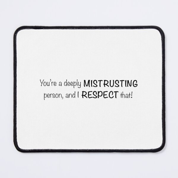 Item preview, You're a deeply mistrusting person, and I respect that! designed and sold by 501stDesigns.