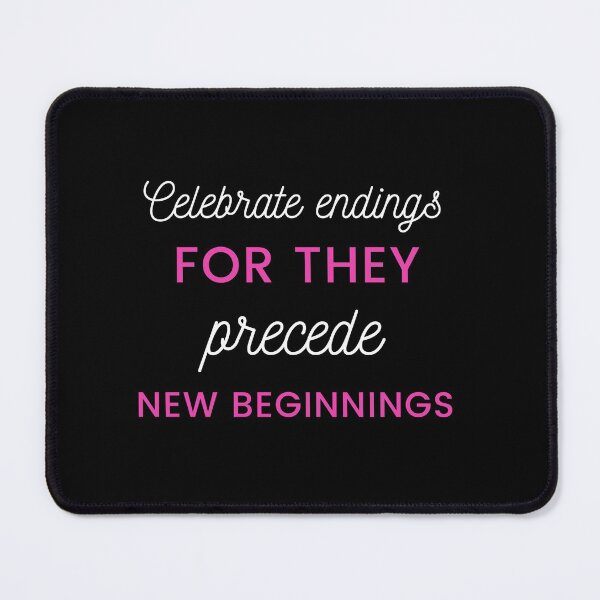 Item preview, Celebrate endings for they precede new beginnings designed and sold by prodesignerpro.