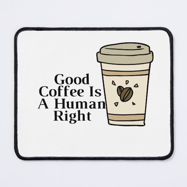 Item preview, Good Coffee Is A Human Right designed and sold by Alexa5454.
