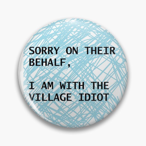 Item preview, Sorry On Their Behalf , I Am With The Village Idiot designed and sold by PLarDesigns.