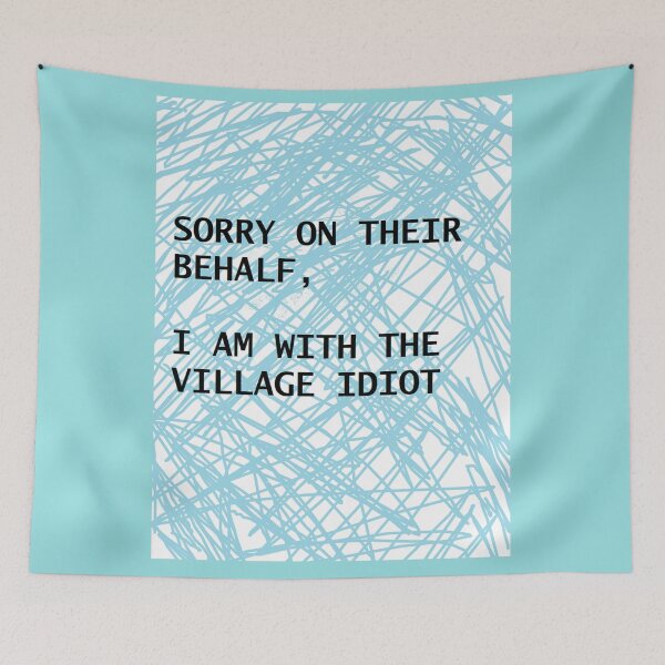 Item preview, Sorry On Their Behalf , I Am With The Village Idiot designed and sold by PLarDesigns.