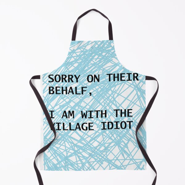 Item preview, Sorry On Their Behalf , I Am With The Village Idiot designed and sold by PLarDesigns.