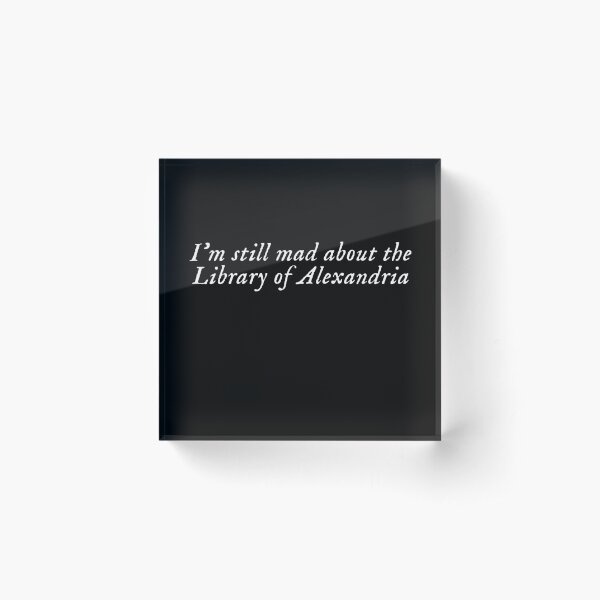 Item preview, I'm still mad about the Library of Alexandria designed and sold by bookishneighbor.