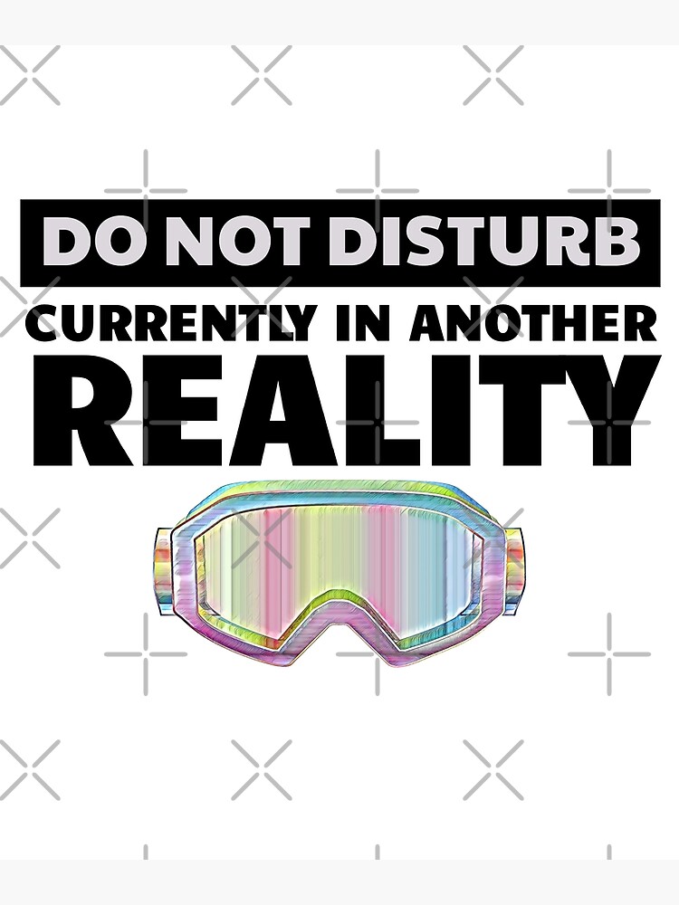 "Do Not Disturb Currently in Another Reality Virtual Reality Headset