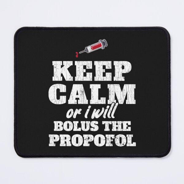 Item preview, Keep Calm Or I Will Bolus The Propofol Shirt Anesthesiology   designed and sold by BluegrassDesig.