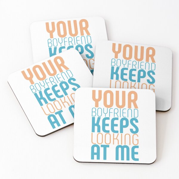 Item preview, Your boyfriend keeps looking at me designed and sold by Slaystyle.