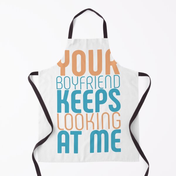 Item preview, Your boyfriend keeps looking at me designed and sold by Slaystyle.