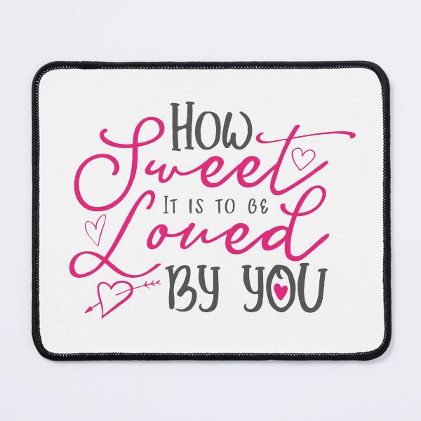 Item preview, How Sweet It Is To Be Loved By You designed and sold by mschubbybunny.