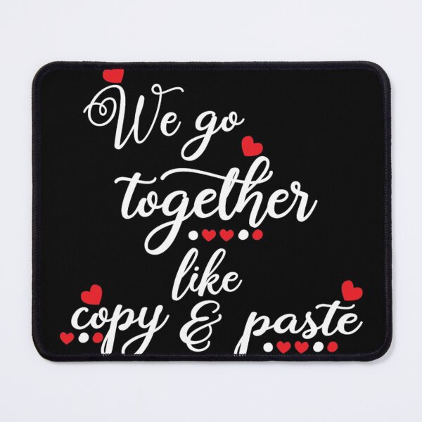 We go together like copy & paste Mouse Pad