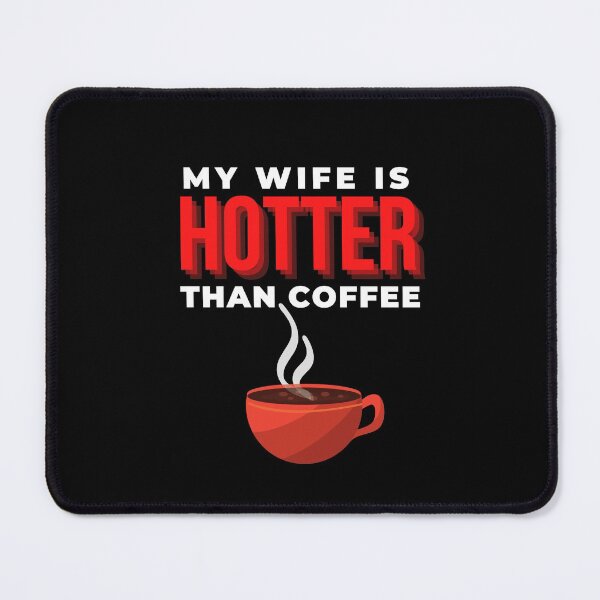 Item preview, My wife is hotter than coffee designed and sold by BeeMeCreative.