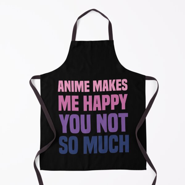 Item preview, Anime Makes Me Happy You Not So Much designed and sold by medbdj.