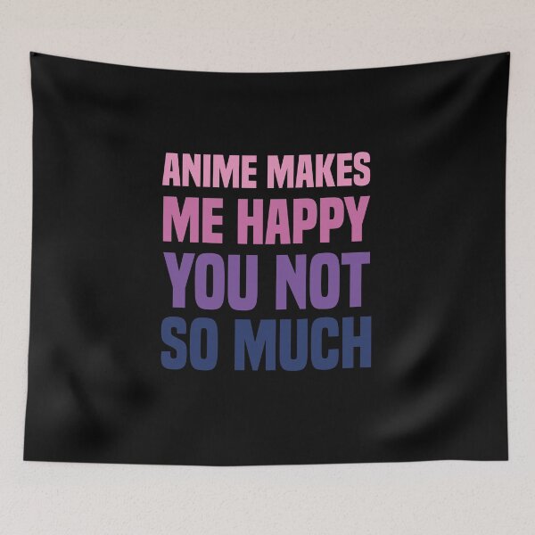 Item preview, Anime Makes Me Happy You Not So Much  designed and sold by medbdj.
