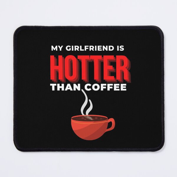 Item preview, My girlfriend is hotter than coffee designed and sold by BeeMeCreative.