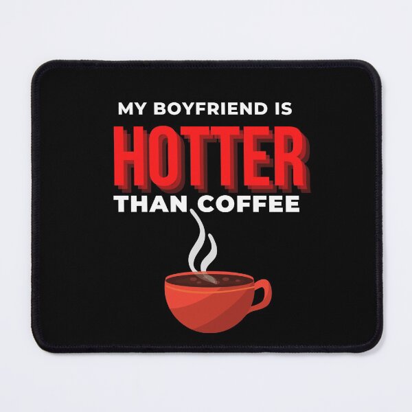 Item preview, My boyfriend is hotter than coffee designed and sold by BeeMeCreative.