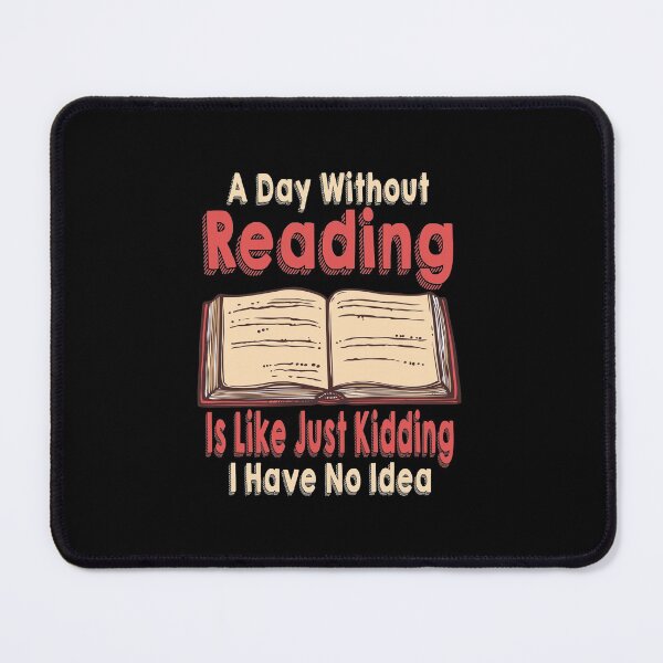 Item preview, A Day Without Reading Is Like Just Kidding I Have No Idea designed and sold by MqHStore.