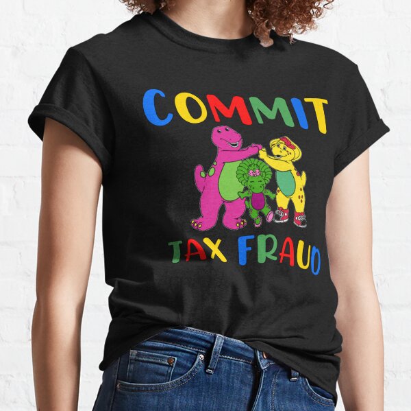commit tax fraud LOvers Memes Barneey commit tax fraud Classic T-Shirt