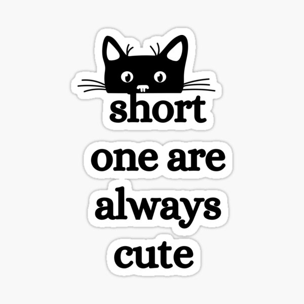 "short one are always cute with a cat " Sticker for Sale by