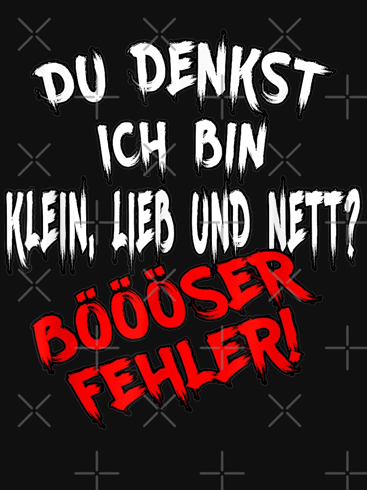 "Du denkst ich bin klein lieb & nett Böser Fehler, fun Spruch" Tshirt