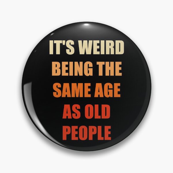 Item preview, It's Weird Being The Same Age As Old People designed and sold by naworas.