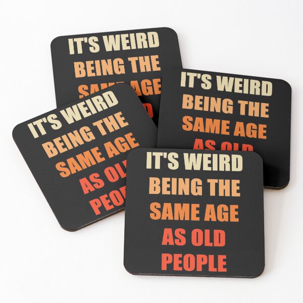 Item preview, It's Weird Being The Same Age As Old People designed and sold by naworas.