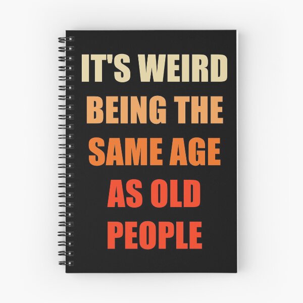 Item preview, It's Weird Being The Same Age As Old People designed and sold by naworas.