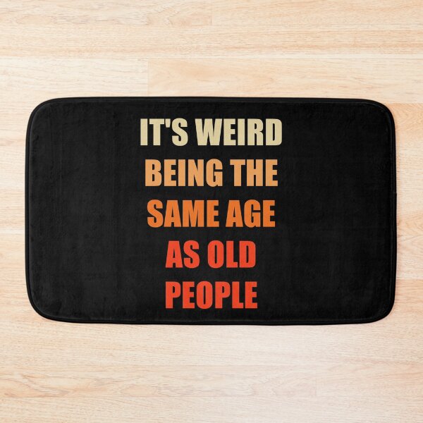 Item preview, It's Weird Being The Same Age As Old People designed and sold by naworas.