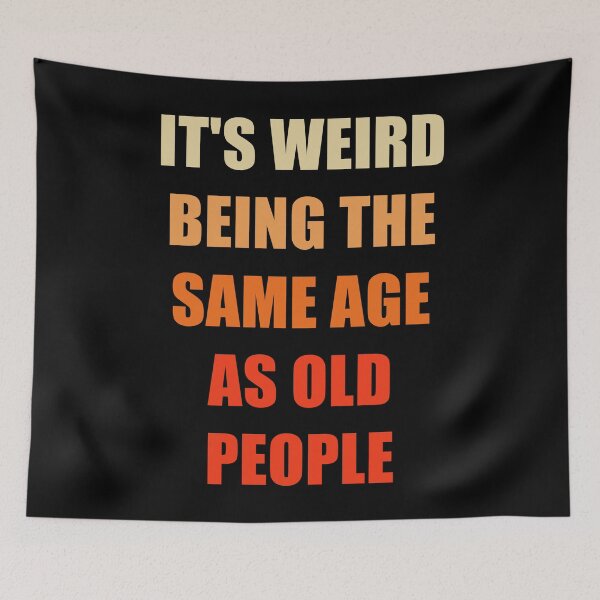 Item preview, It's Weird Being The Same Age As Old People designed and sold by naworas.