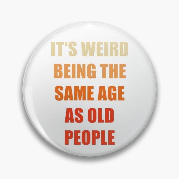 Item preview, It's Weird Being The Same Age As Old People designed and sold by naworas.