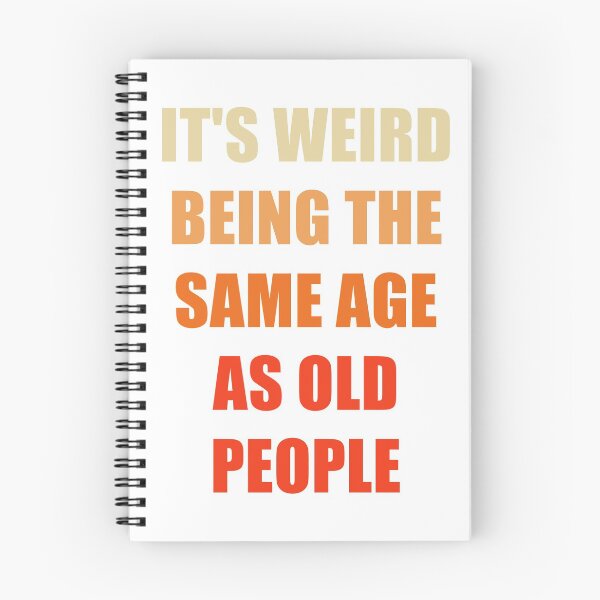 Item preview, It's Weird Being The Same Age As Old People designed and sold by naworas.