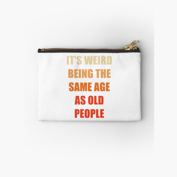 Item preview, It's Weird Being The Same Age As Old People designed and sold by naworas.