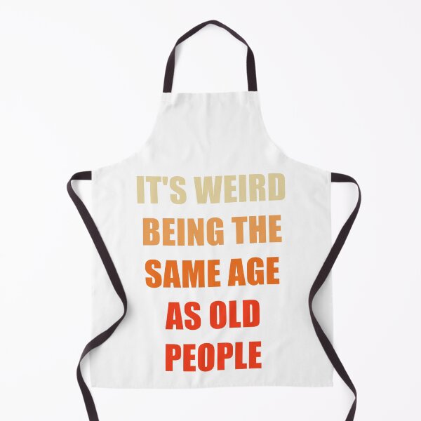 Item preview, It's Weird Being The Same Age As Old People designed and sold by naworas.