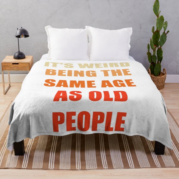 Item preview, It's Weird Being The Same Age As Old People designed and sold by naworas.