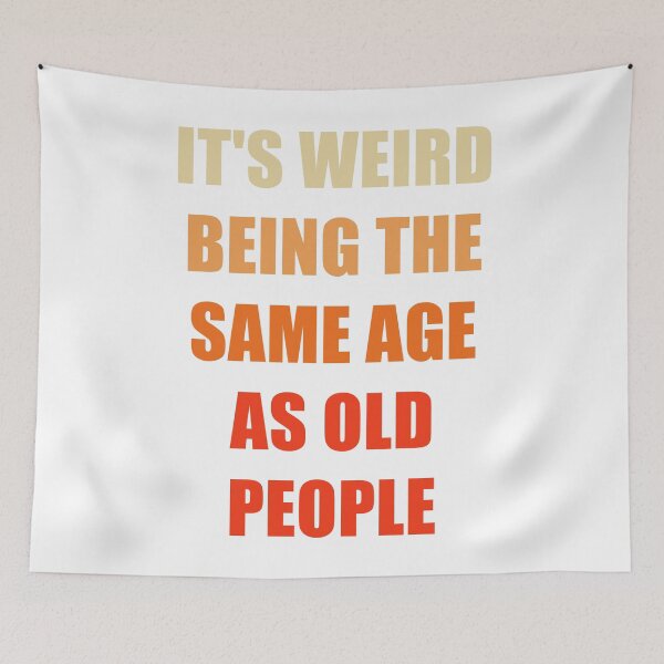 Item preview, It's Weird Being The Same Age As Old People designed and sold by naworas.