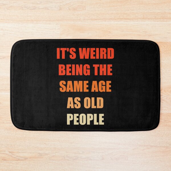 Item preview, It's Weird Being The Same Age As Old People designed and sold by naworas.