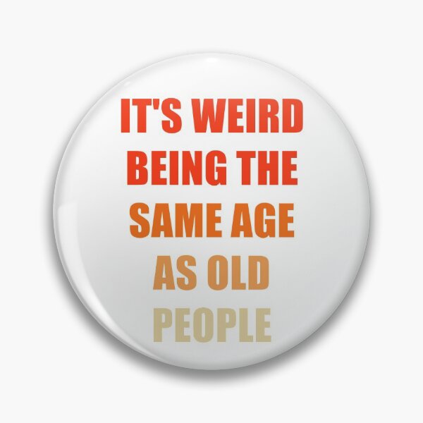 Item preview, It's Weird Being The Same Age As Old People designed and sold by naworas.