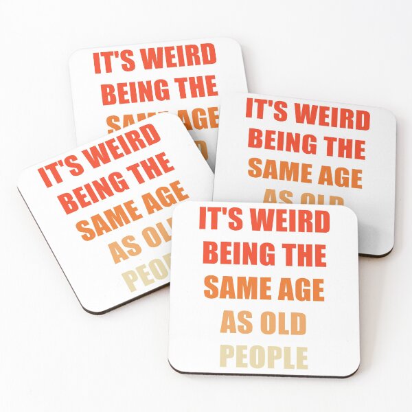 Item preview, It's Weird Being The Same Age As Old People designed and sold by naworas.