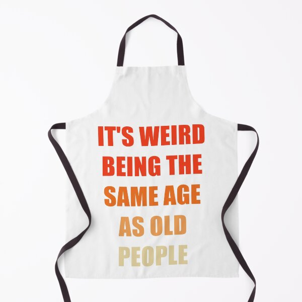 Item preview, It's Weird Being The Same Age As Old People designed and sold by naworas.
