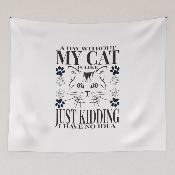 Item preview, A Day Without My Cat Is Like Just Kidding I Have No Idea designed and sold by MqHStore.
