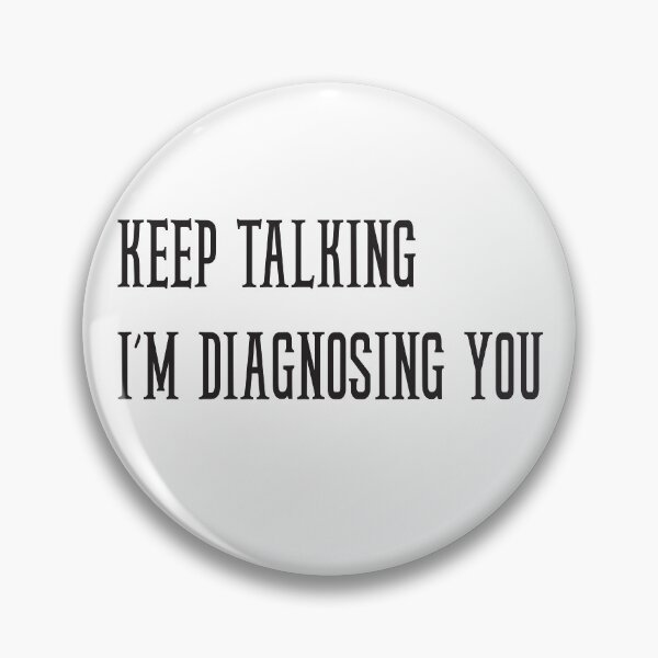 Item preview, keep talking I’m diagnosing you designed and sold by StillDow.
