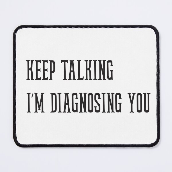 Item preview, keep talking I’m diagnosing you designed and sold by StillDow.