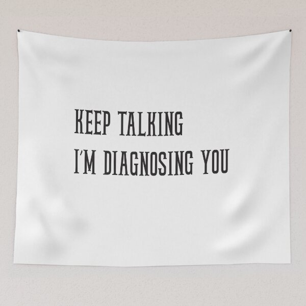 Item preview, keep talking I’m diagnosing you designed and sold by StillDow.