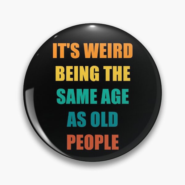 Item preview, It's Weird Being The Same Age As Old People Design Funny Old People designed and sold by naworas.