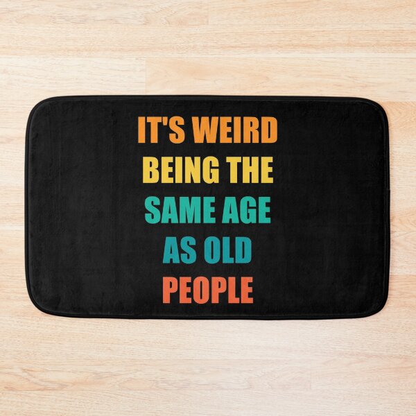Item preview, It's Weird Being The Same Age As Old People Design Funny Old People designed and sold by naworas.