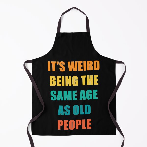 Item preview, It's Weird Being The Same Age As Old People Design Funny Old People designed and sold by naworas.