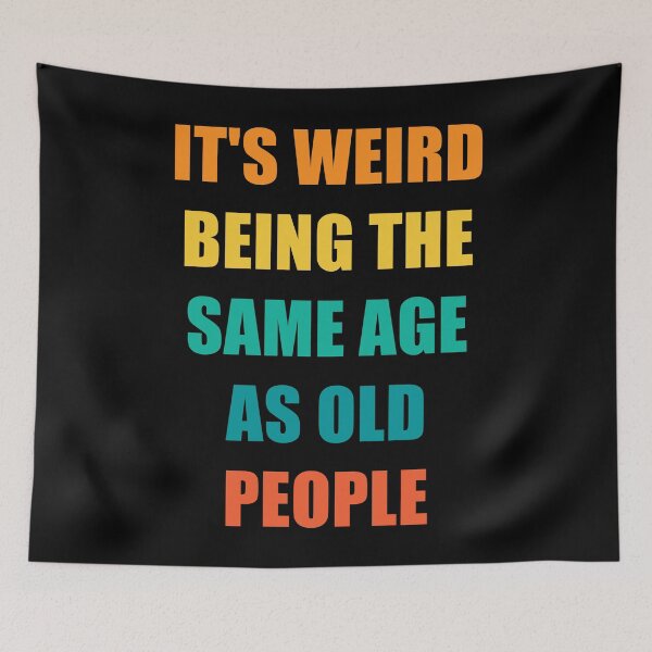 Item preview, It's Weird Being The Same Age As Old People Design Funny Old People designed and sold by naworas.