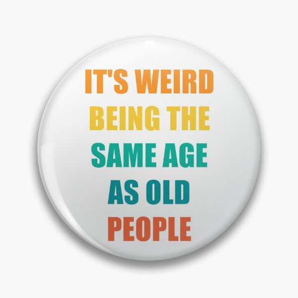 Item preview, It's Weird Being The Same Age As Old People Design Funny Old People designed and sold by naworas.