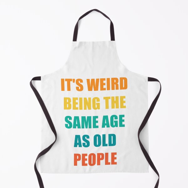 Item preview, It's Weird Being The Same Age As Old People Design Funny Old People designed and sold by naworas.