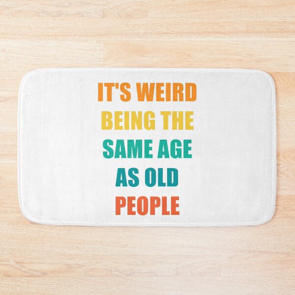 Item preview, It's Weird Being The Same Age As Old People Design Funny Old People designed and sold by naworas.