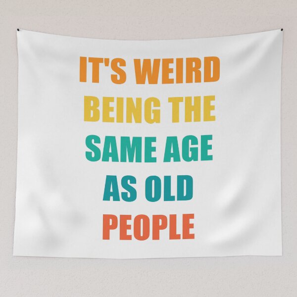 Item preview, It's Weird Being The Same Age As Old People Design Funny Old People designed and sold by naworas.