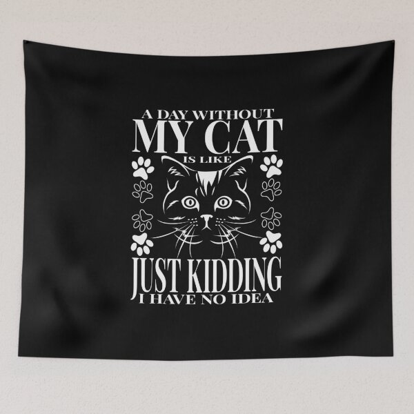 Item preview, A Day Without My Cat Is Like Just Kidding I Have No Idea designed and sold by MqHStore.